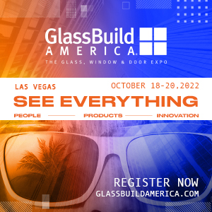 registration today for GlassBuild America, the can't miss glass and fenestration industry event in Las Vegas, October 18 to 20, 2022