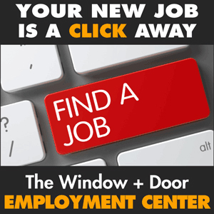 if you are looking for a job in the residential fenestration industry visit the Window and Door employment center at jobs dot windowanddoor dot com